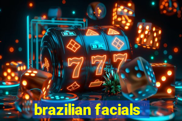 brazilian facials